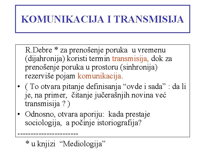 KOMUNIKACIJA I TRANSMISIJA R. Debre * za prenošenje poruka u vremenu (dijahronija) koristi termin