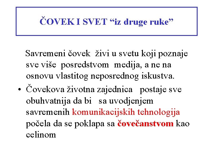 ČOVEK I SVET “iz druge ruke” Savremeni čovek živi u svetu koji poznaje sve