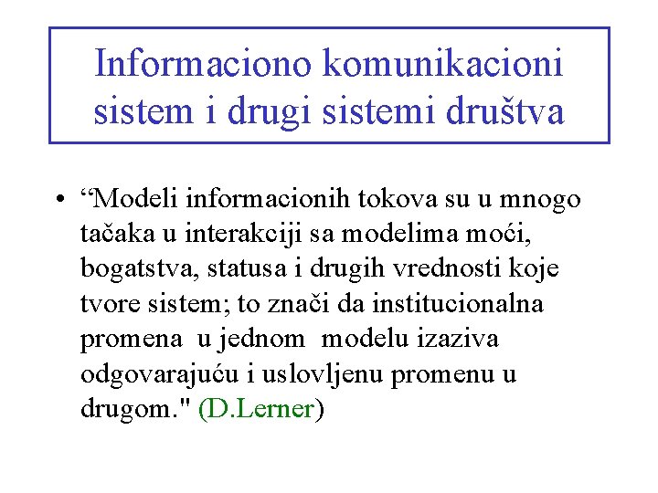 Informaciono komunikacioni sistem i drugi sistemi društva • “Modeli informacionih tokova su u mnogo