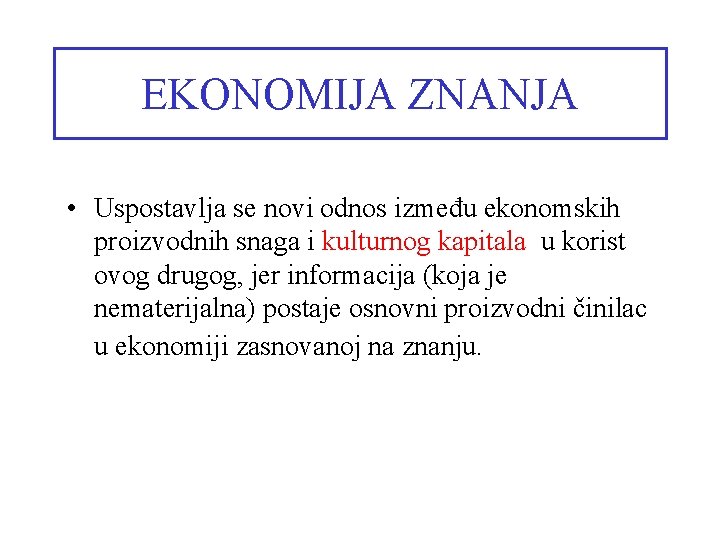 EKONOMIJA ZNANJA • Uspostavlja se novi odnos između ekonomskih proizvodnih snaga i kulturnog kapitala