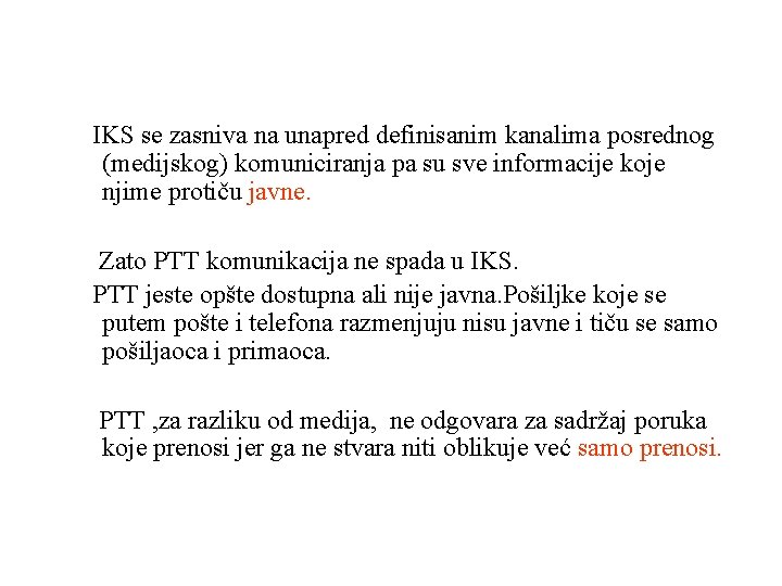 IKS se zasniva na unapred definisanim kanalima posrednog (medijskog) komuniciranja pa su sve informacije