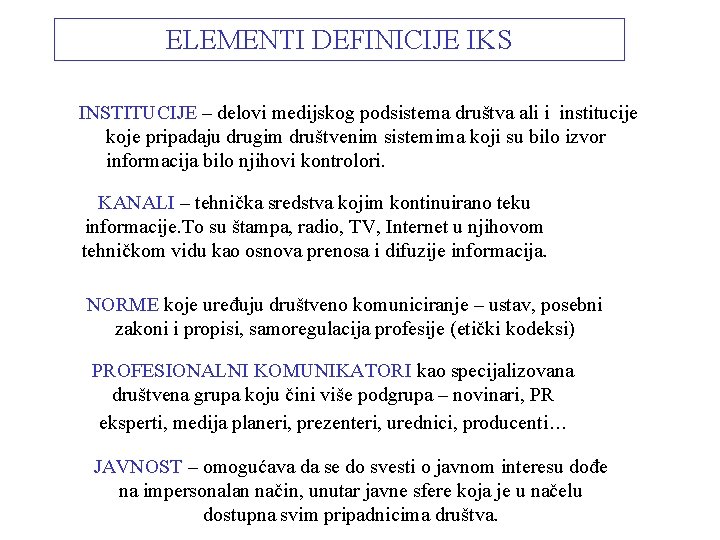 ELEMENTI DEFINICIJE IKS INSTITUCIJE – delovi medijskog podsistema društva ali i institucije koje pripadaju