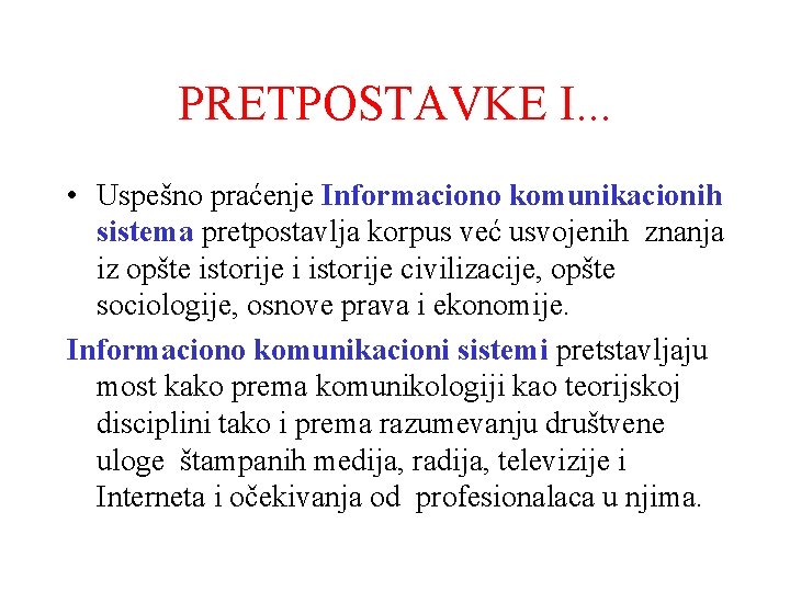 PRETPOSTAVKE I. . . • Uspešno praćenje Informaciono komunikacionih sistema pretpostavlja korpus već usvojenih