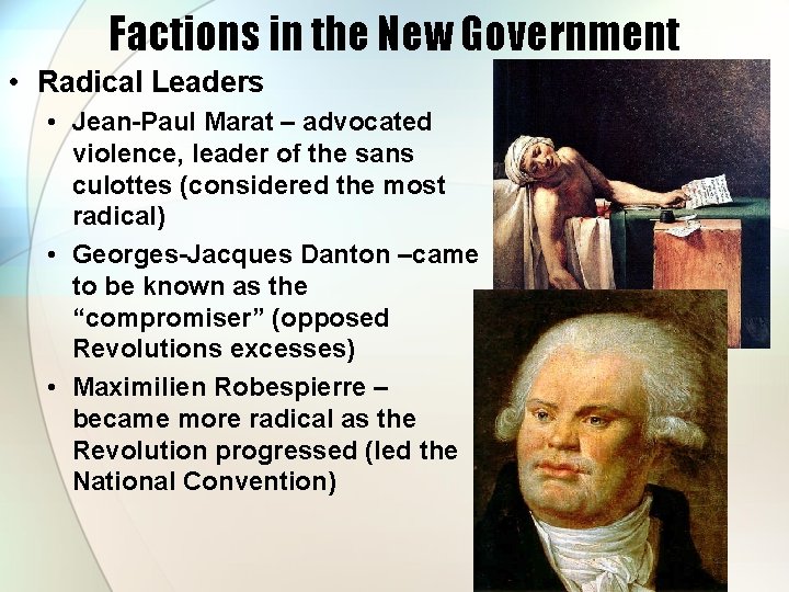 Factions in the New Government • Radical Leaders • Jean-Paul Marat – advocated violence,