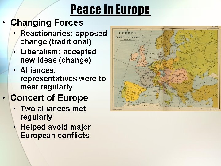 Peace in Europe • Changing Forces • Reactionaries: opposed change (traditional) • Liberalism: accepted