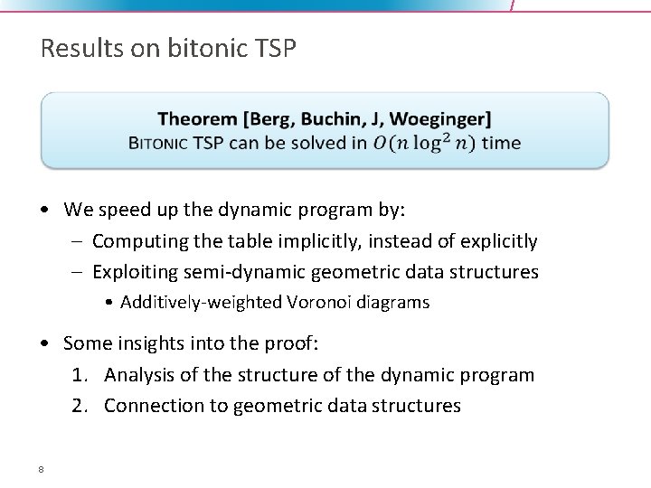 Results on bitonic TSP • We speed up the dynamic program by: – Computing