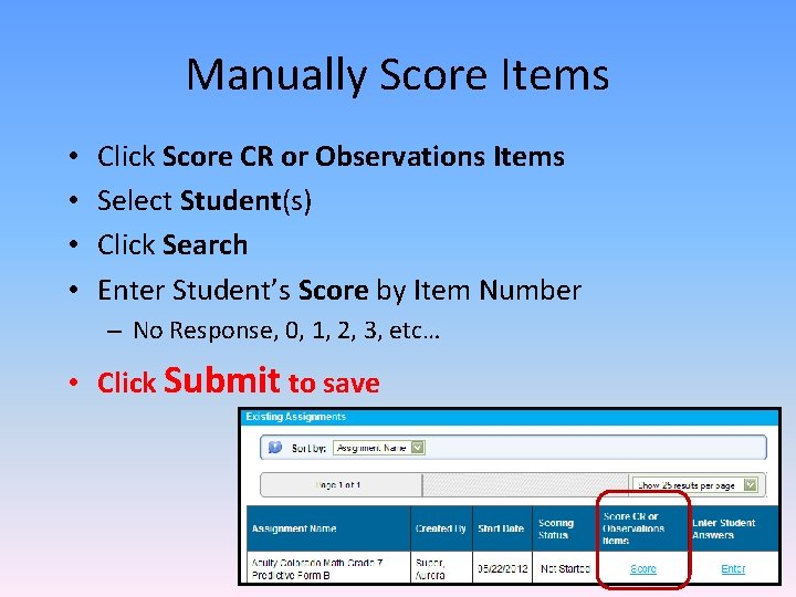 Manually Score Items • • Click Score CR or Observations Items Select Student(s) Click
