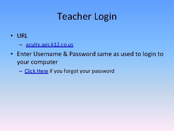 Teacher Login • URL – acuity. aps. k 12. co. us • Enter Username