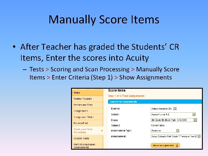 Manually Score Items • After Teacher has graded the Students’ CR Items, Enter the