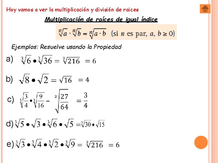 Hoy vamos a ver la multiplicación y división de raices Multiplicación de raíces de