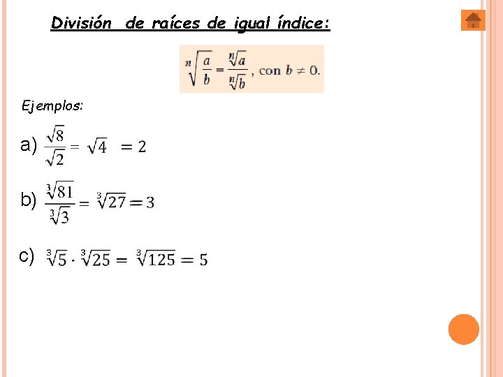 División de raíces de igual índice: Ejemplos: a) b) c) 