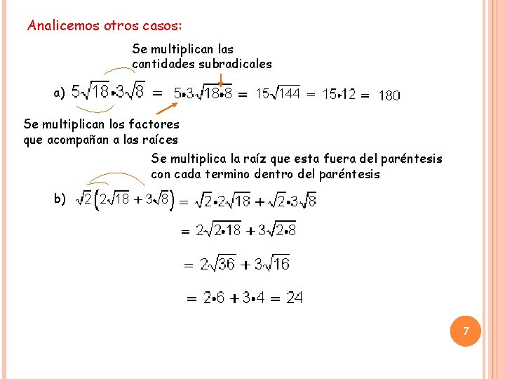 Analicemos otros casos: Se multiplican las cantidades subradicales a) Se multiplican los factores que