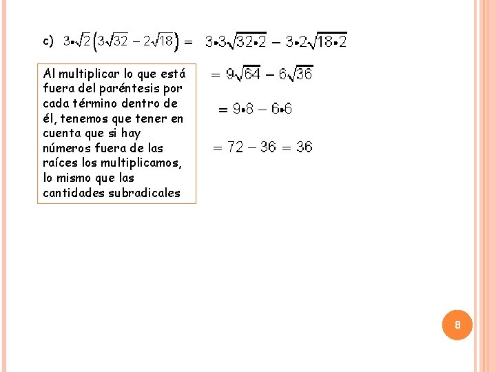 c) Al multiplicar lo que está fuera del paréntesis por cada término dentro de