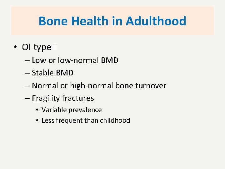 Bone Health in Adulthood • OI type I – Low or low-normal BMD –