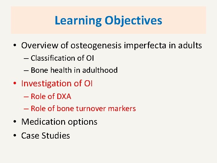 Learning Objectives • Overview of osteogenesis imperfecta in adults – Classification of OI –