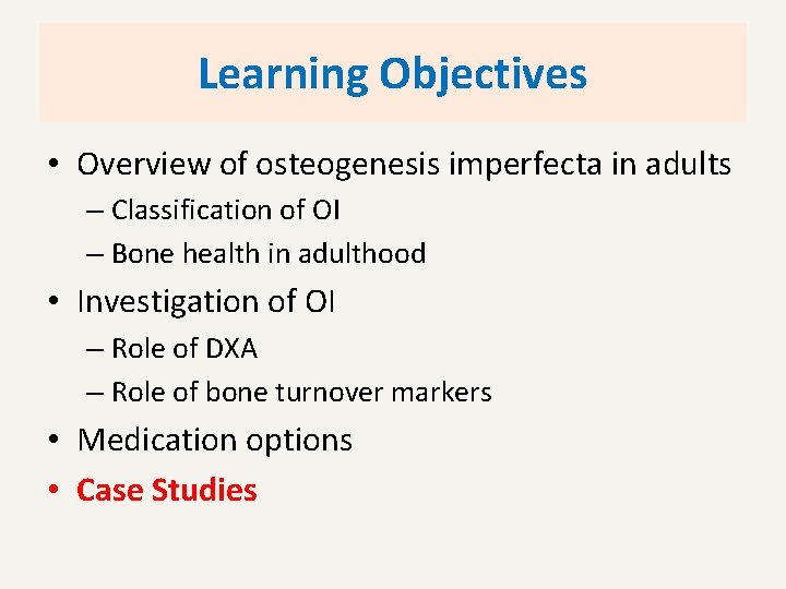 Learning Objectives • Overview of osteogenesis imperfecta in adults – Classification of OI –