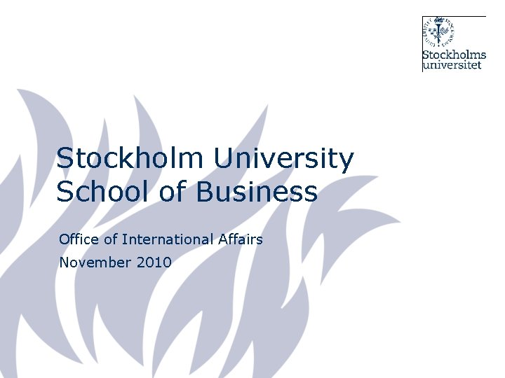 Stockholm University School of Business Office of International Affairs November 2010 