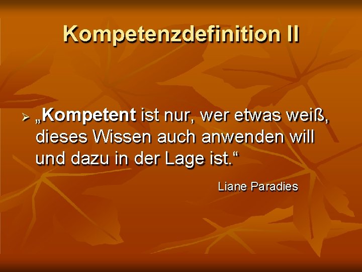 Kompetenzdefinition II „Kompetent ist nur, wer etwas weiß, dieses Wissen auch anwenden will und