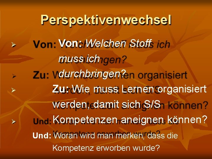 Perspektivenwechsel Von: Welchen Stoff muss ich durchbringen? Zu: Wie muss Lernen organisiert werden, damit