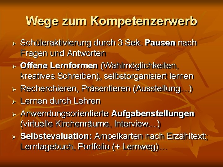 Wege zum Kompetenzerwerb Schüleraktivierung durch 3 Sek. Pausen nach Fragen und Antworten Offene Lernformen