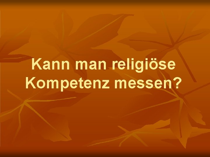 Kann man religiöse Kompetenz messen? 