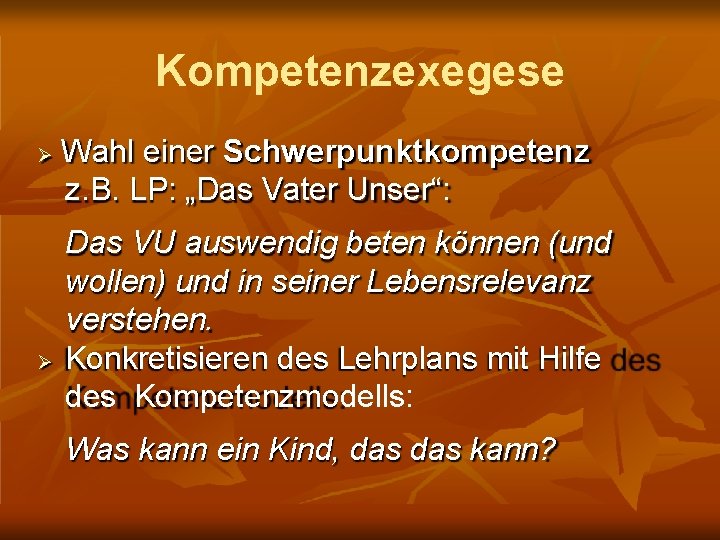 Kompetenzexegese Wahl einer Schwerpunktkompetenz z. B. LP: „Das Vater Unser“: Das VU auswendig beten