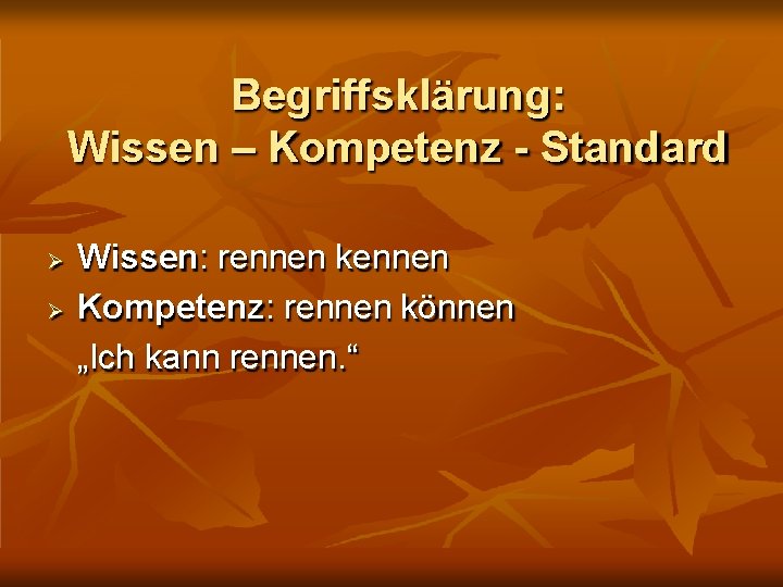 Begriffsklärung: Wissen – Kompetenz - Standard Wissen: rennen kennen Kompetenz: rennen können „Ich kann