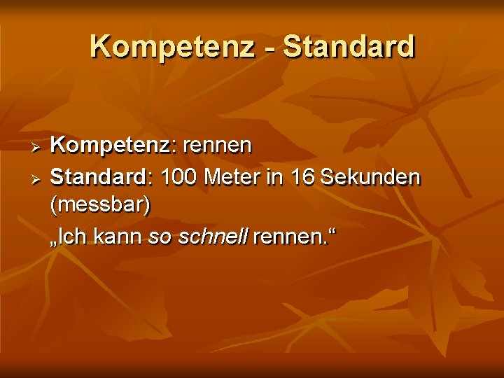 Kompetenz - Standard Kompetenz: rennen Standard: 100 Meter in 16 Sekunden (messbar) „Ich kann