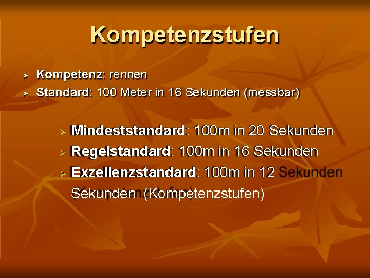 Kompetenzstufen Kompetenz: rennen Standard: 100 Meter in 16 Sekunden (messbar) Mindeststandard: 100 m in