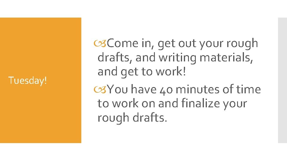 Tuesday! Come in, get out your rough drafts, and writing materials, and get to