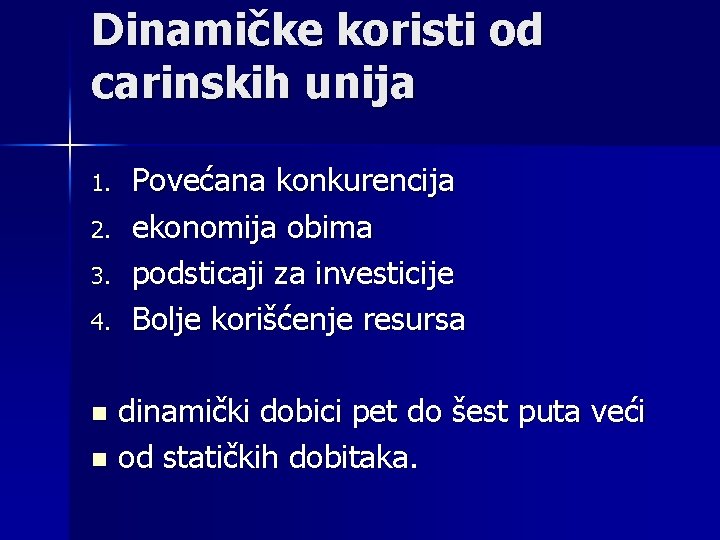 Dinamičke koristi od carinskih unija 1. 2. 3. 4. Povećana konkurencija ekonomija obima podsticaji