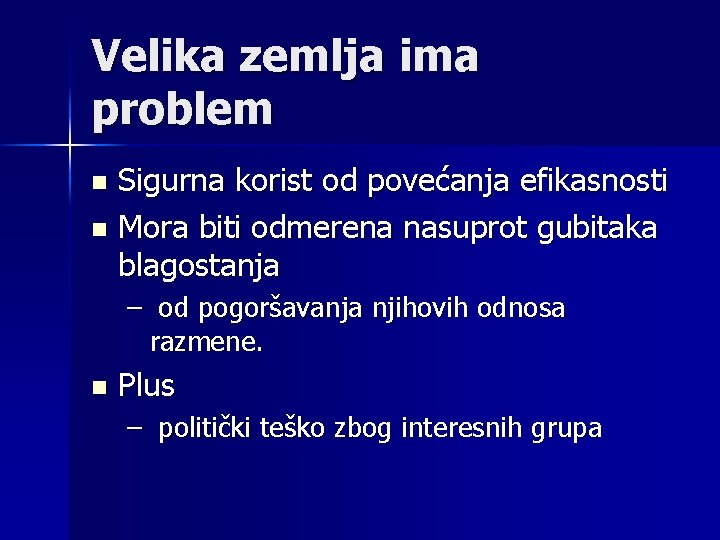 Velika zemlja ima problem Sigurna korist od povećanja efikasnosti n Mora biti odmerena nasuprot