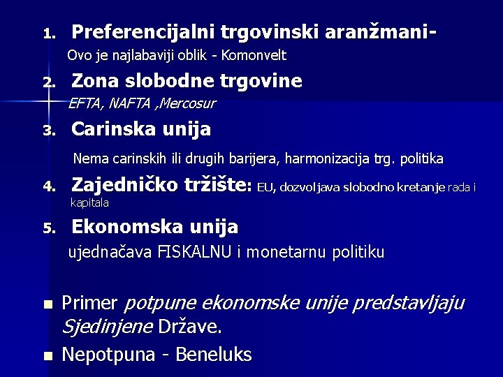 1. Preferencijalni trgovinski aranžmani. Ovo je najlabaviji oblik - Komonvelt 2. Zona slobodne trgovine