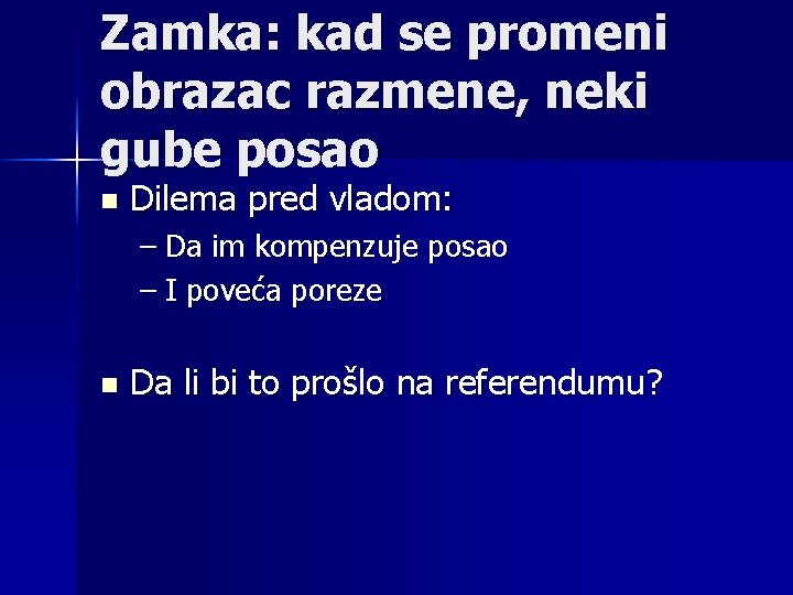 Zamka: kad se promeni obrazac razmene, neki gube posao n Dilema pred vladom: –