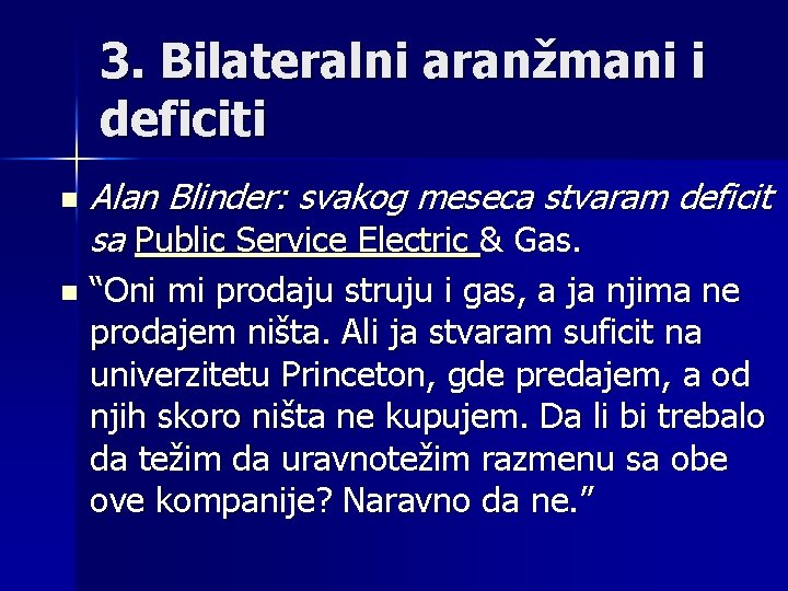 3. Bilateralni aranžmani i deficiti n n Alan Blinder: svakog meseca stvaram deficit sa