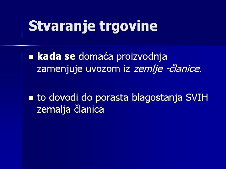 Stvaranje trgovine n kada se domaća proizvodnja zamenjuje uvozom iz zemlje -članice. n to