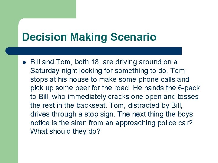 Decision Making Scenario l Bill and Tom, both 18, are driving around on a Decision Making Scenario l Bill and Tom, both 18, are driving around on a