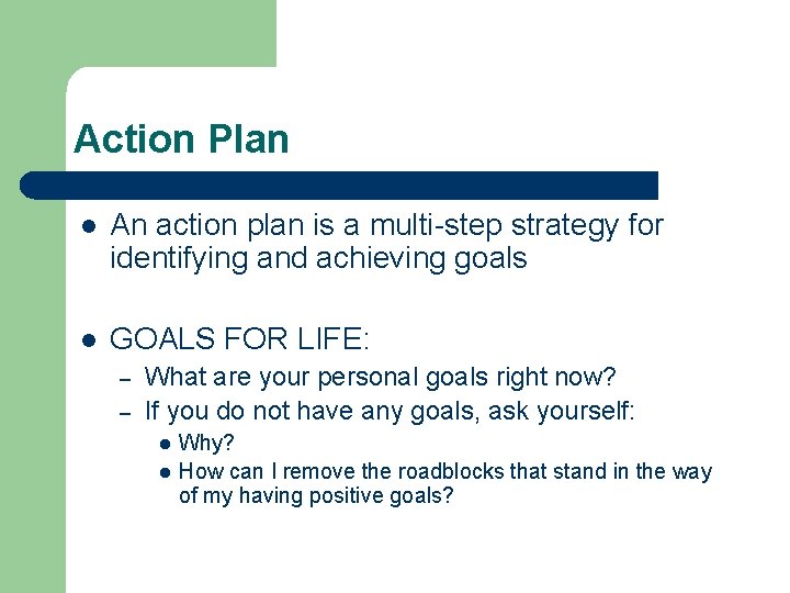 Action Plan l An action plan is a multi-step strategy for identifying and achieving Action Plan l An action plan is a multi-step strategy for identifying and achieving