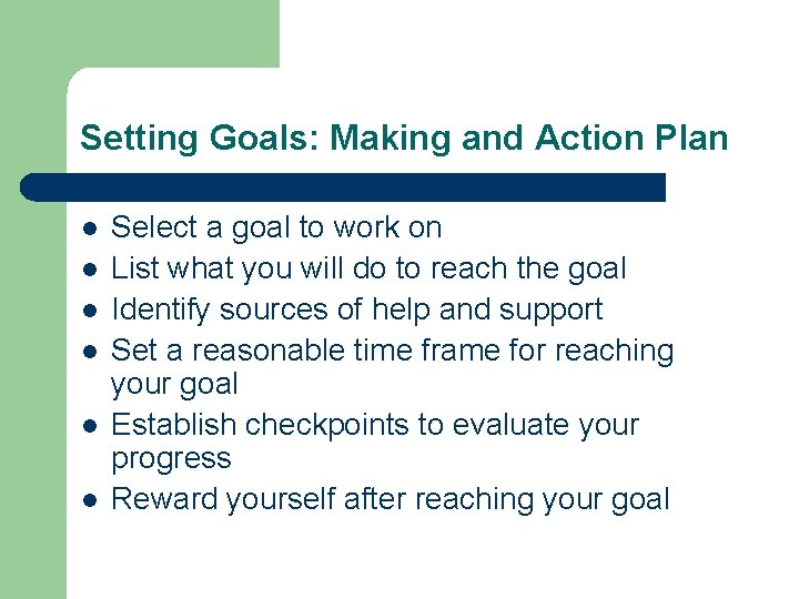 Setting Goals: Making and Action Plan l l l Select a goal to work Setting Goals: Making and Action Plan l l l Select a goal to work