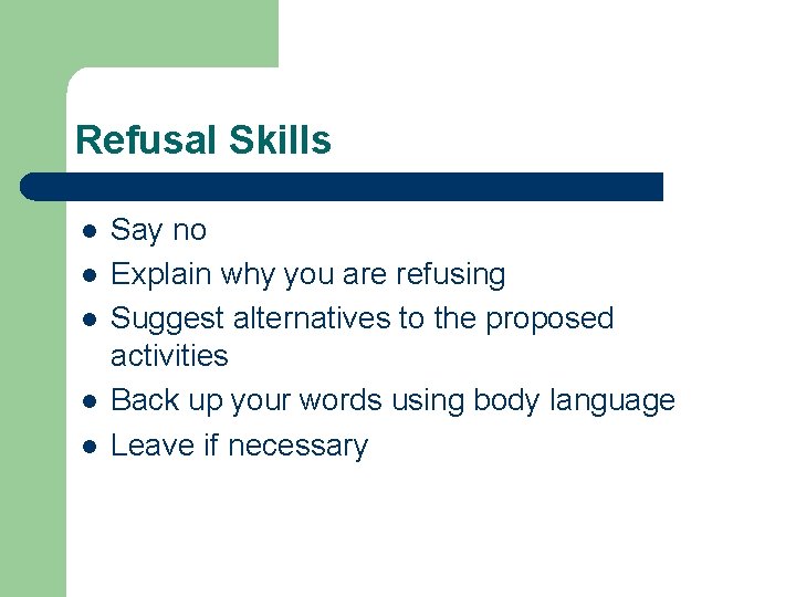 Refusal Skills l l l Say no Explain why you are refusing Suggest alternatives Refusal Skills l l l Say no Explain why you are refusing Suggest alternatives