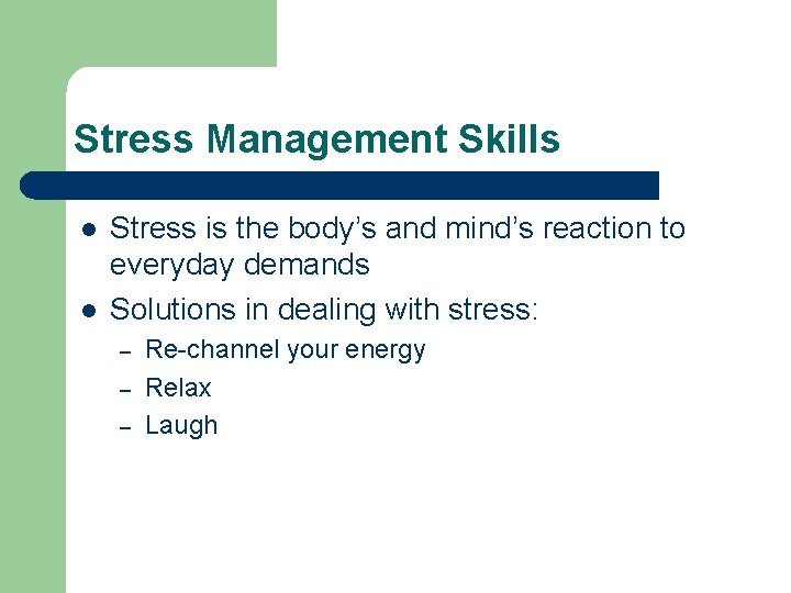 Stress Management Skills l l Stress is the body’s and mind’s reaction to everyday Stress Management Skills l l Stress is the body’s and mind’s reaction to everyday