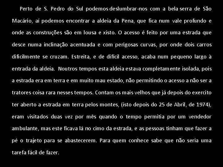 Perto de S. Pedro do Sul podemos deslumbrar-nos com a bela serra de São