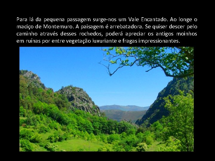 Para lá da pequena passagem surge-nos um Vale Encantado. Ao longe o maciço de