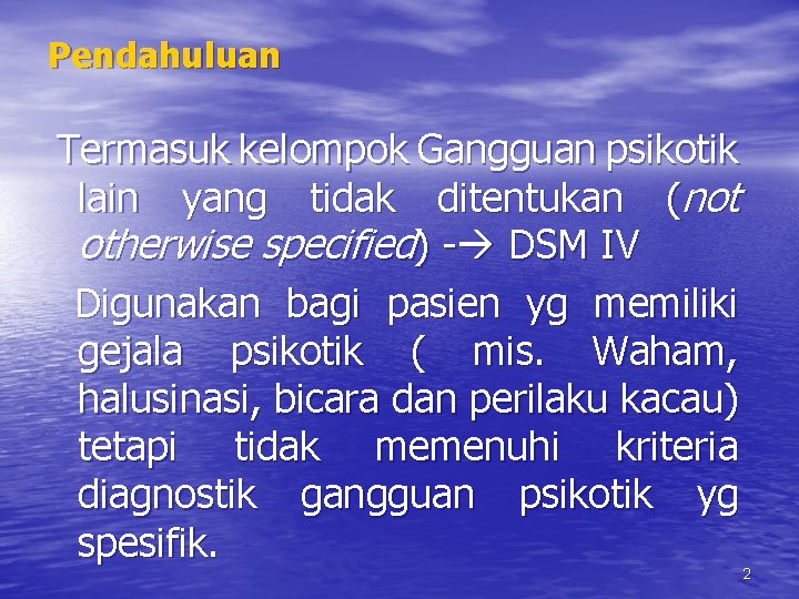 Pendahuluan Termasuk kelompok Gangguan psikotik lain yang tidak ditentukan (not otherwise specified) - DSM Pendahuluan Termasuk kelompok Gangguan psikotik lain yang tidak ditentukan (not otherwise specified) - DSM