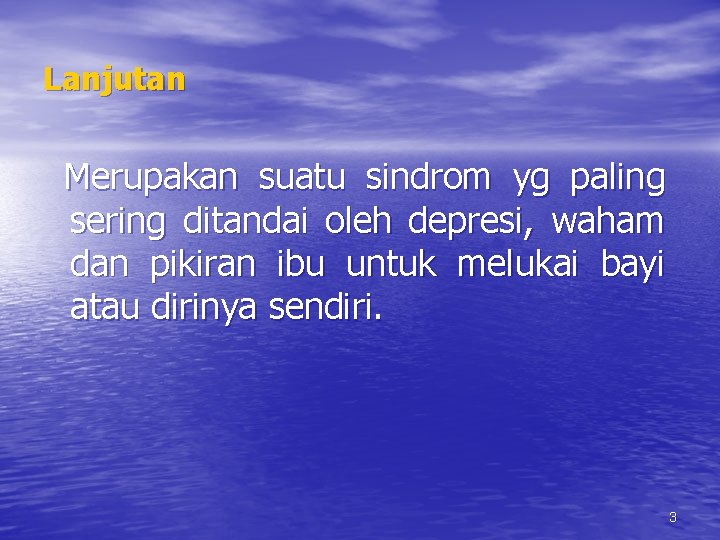 Lanjutan Merupakan suatu sindrom yg paling sering ditandai oleh depresi, waham dan pikiran ibu Lanjutan Merupakan suatu sindrom yg paling sering ditandai oleh depresi, waham dan pikiran ibu