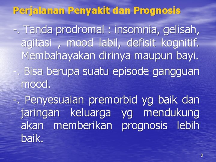 Perjalanan Penyakit dan Prognosis -. Tanda prodromal : insomnia, gelisah, agitasi , mood labil, Perjalanan Penyakit dan Prognosis -. Tanda prodromal : insomnia, gelisah, agitasi , mood labil,