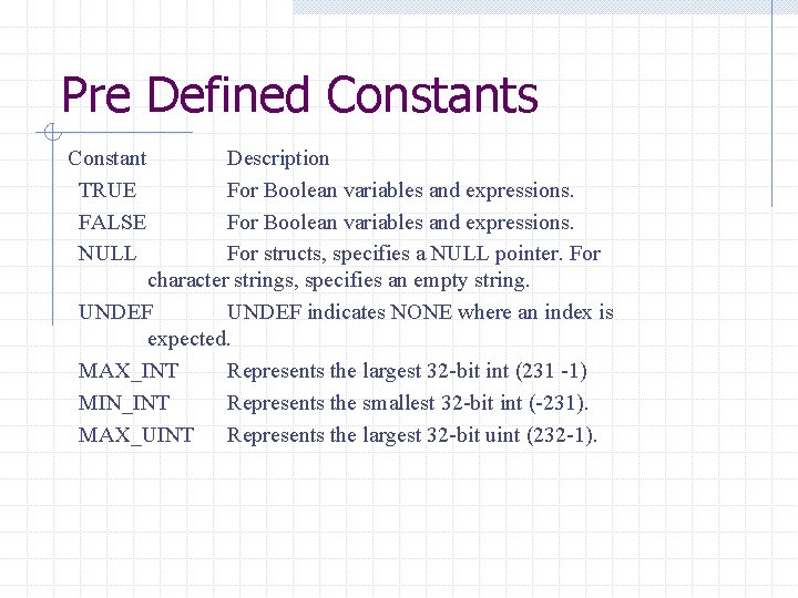 Pre Defined Constants Constant TRUE FALSE NULL Description For Boolean variables and expressions. For