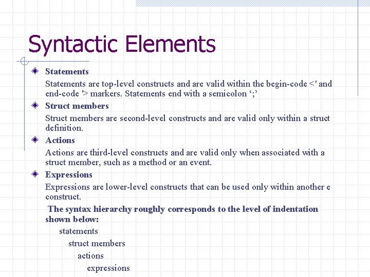 Syntactic Elements Statements are top-level constructs and are valid within the begin-code <' and