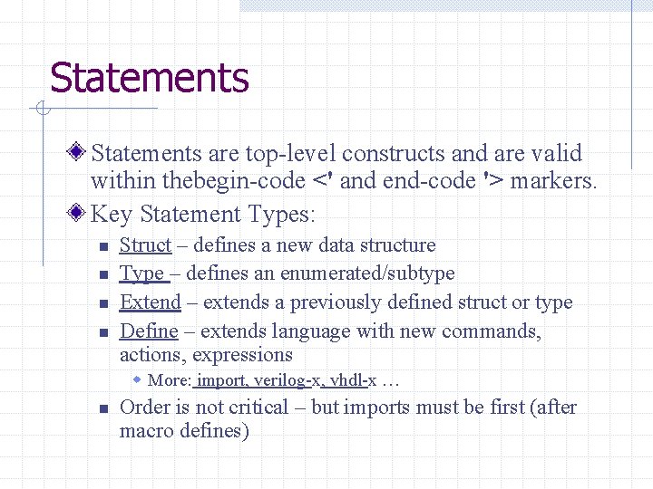 Statements are top-level constructs and are valid within thebegin-code <' and end-code '> markers.