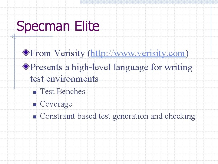 Specman Elite From Verisity (http: //www. verisity. com) Presents a high-level language for writing